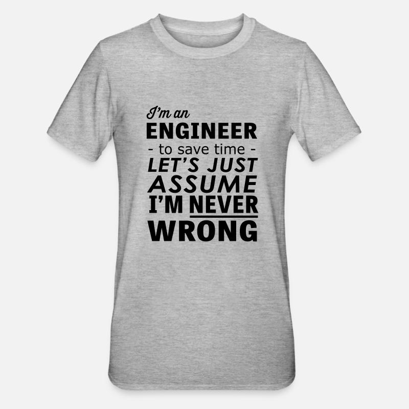 Im an Engineer Assume Im Never Wrong - Unisex Polycotton T-Shirt - heather grey