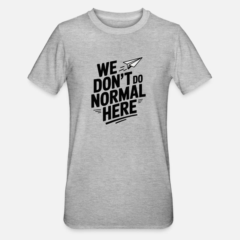 We Don't Do Normal Here - Unisex Polycotton T-Shirt - heather grey