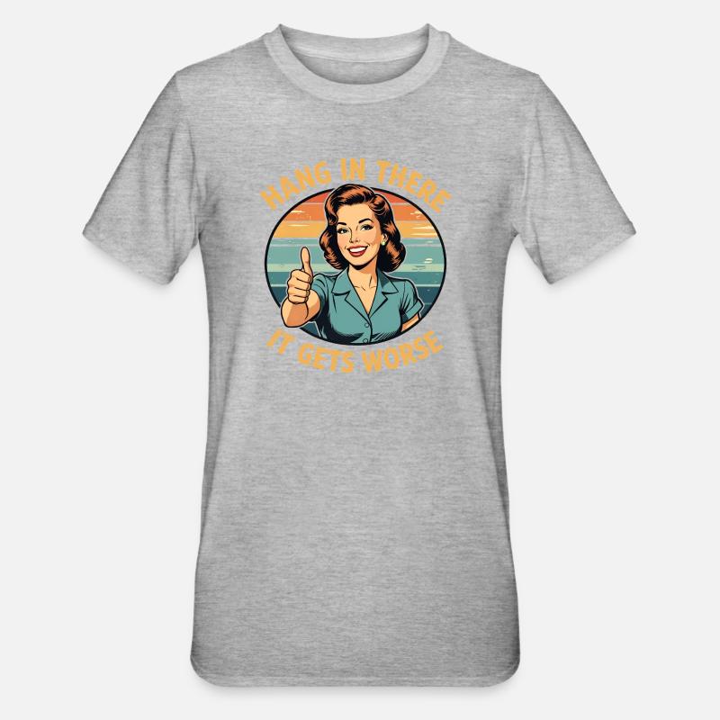 Bleib dran, es wird schlimmer - Unisex Polycotton T-Shirt - Grau meliert