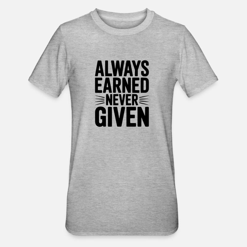 Always Earned Never Given - Unisex Polycotton T-Shirt - heather grey