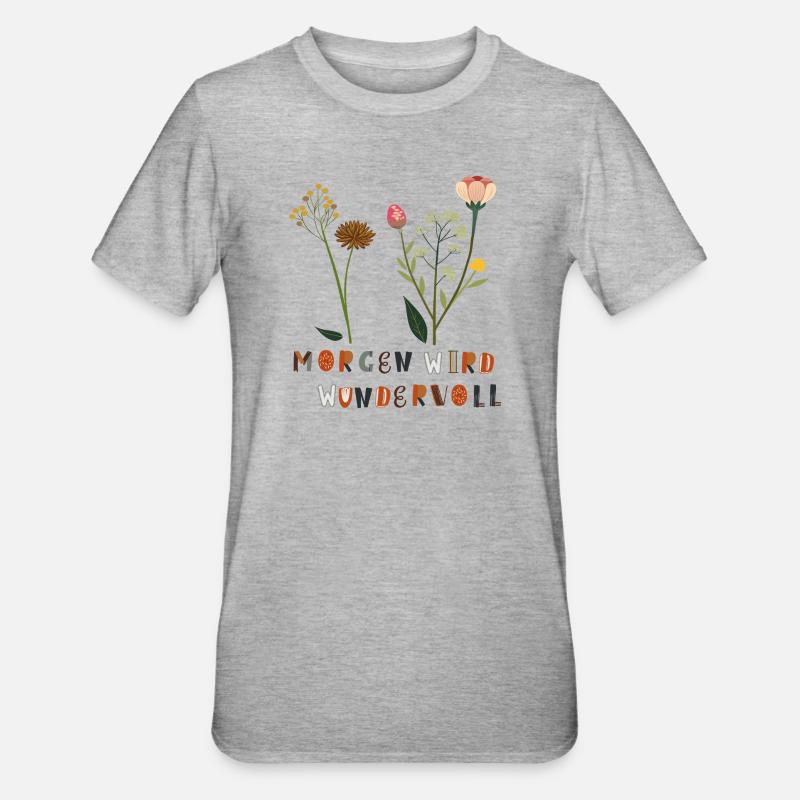 Morgen wird Wundervoll Blumen - Unisex Polycotton T-Shirt - Grau meliert