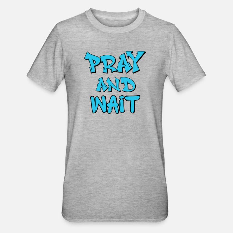 Citation de graffiti Prie et Attends - T-shirt polycoton Unisexe - gris chiné