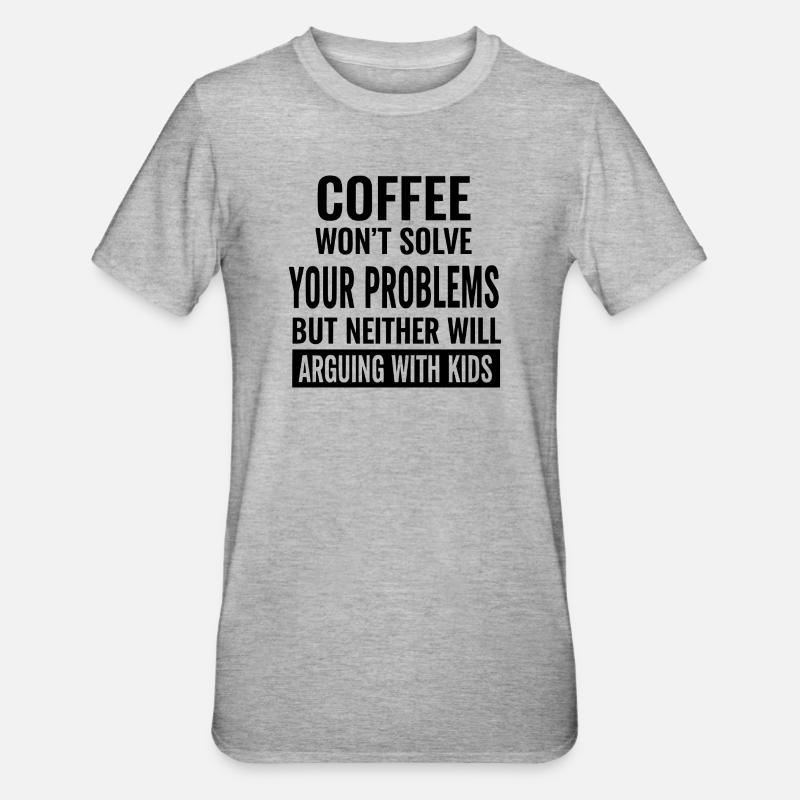 Coffee Won’t Solve Your Problems - Unisex Polycotton T-Shirt - heather grey