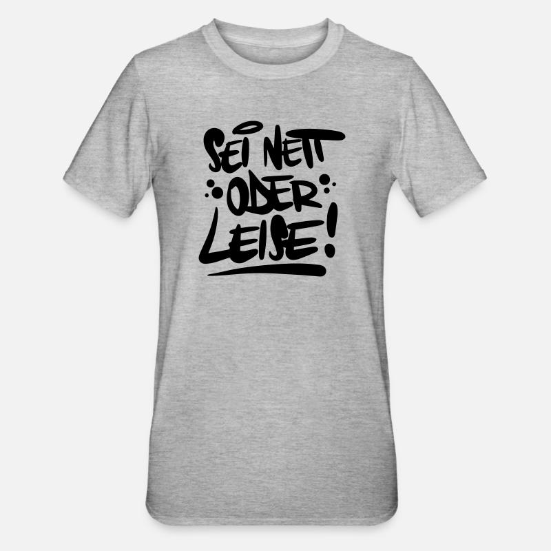 Sei nett oder leise Spruch - Unisex Polycotton T-Shirt - Grau meliert