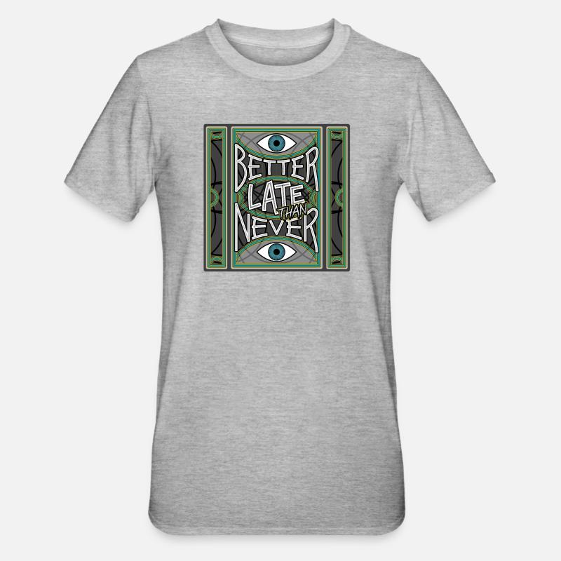 BetterLateThanNever_Original - T-shirt polycoton Unisexe - gris chiné