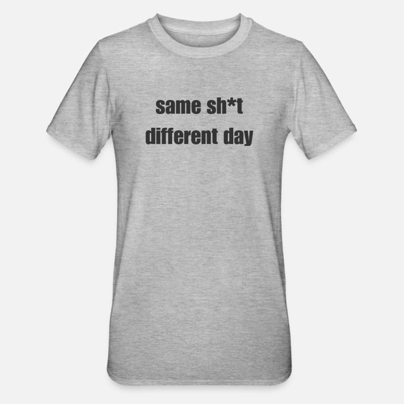 Same Shit Different Day – Sarkastisches Statement - Unisex Polycotton T-Shirt - Grau meliert