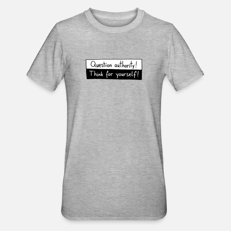 Question authority! Think for yourself! - T-shirt polycoton Unisexe - gris chiné