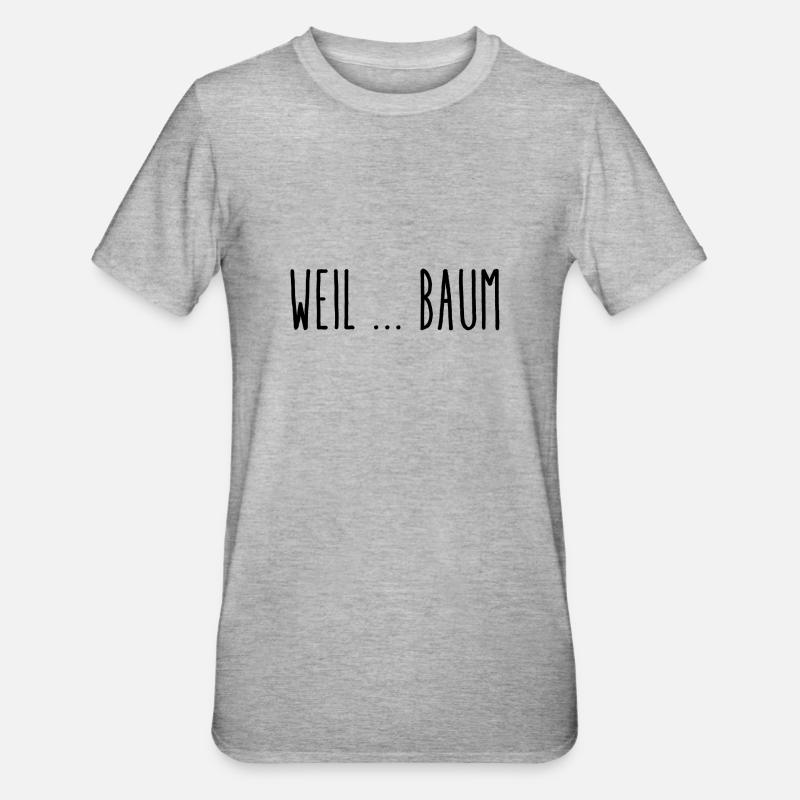 Weil ... Baum - Unisex Polycotton T-Shirt - Grau meliert