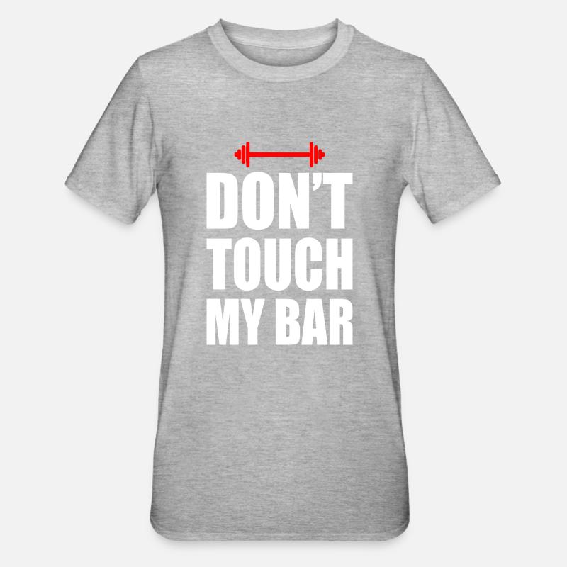 Don't touch my bar - T-shirt polycoton Unisexe - gris chiné