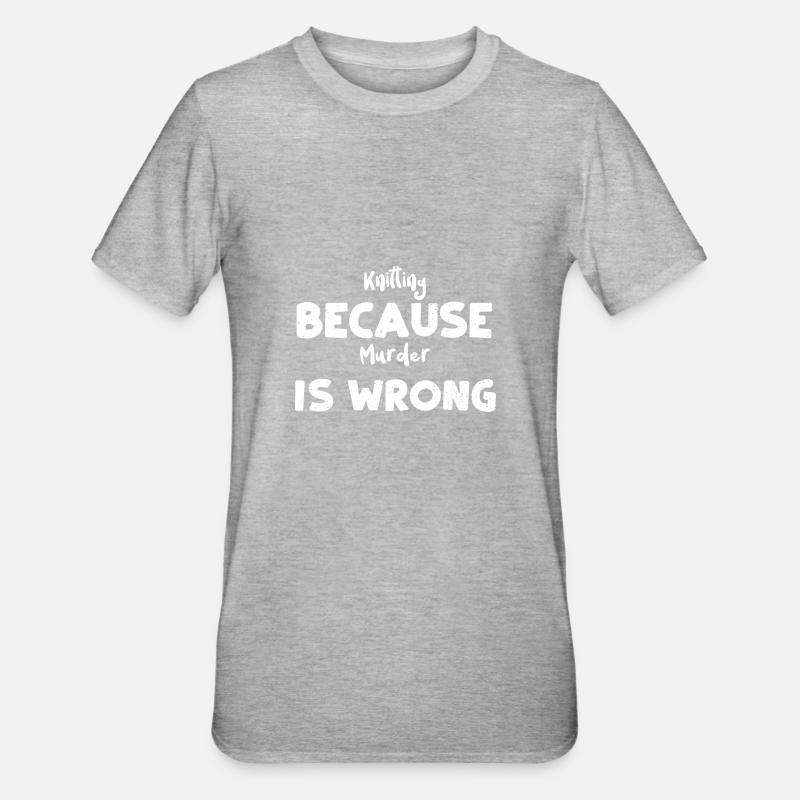 Knitting Because Murder Is Wrong - Unisex Polycotton T-Shirt - Grau meliert