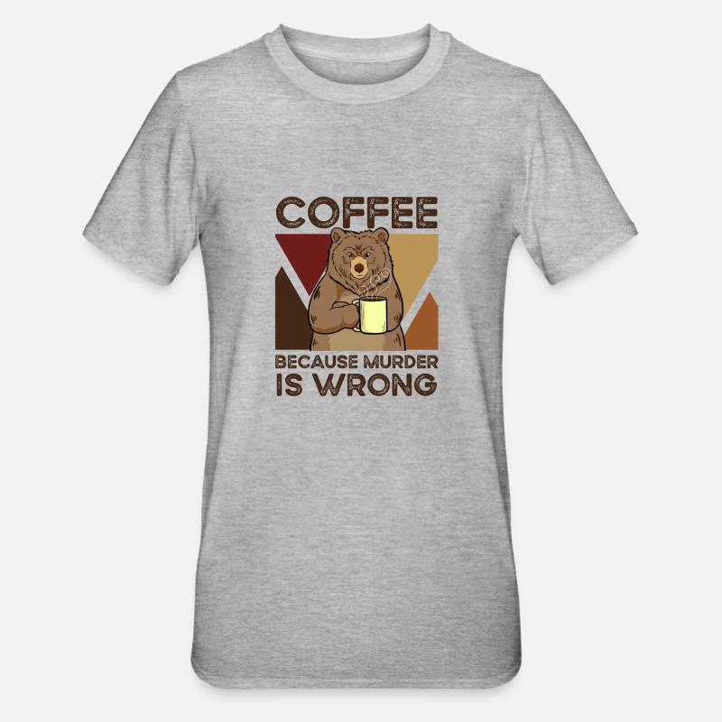 Coffee Because Murder Is Wrong - T-shirt polycoton Unisexe - gris chiné