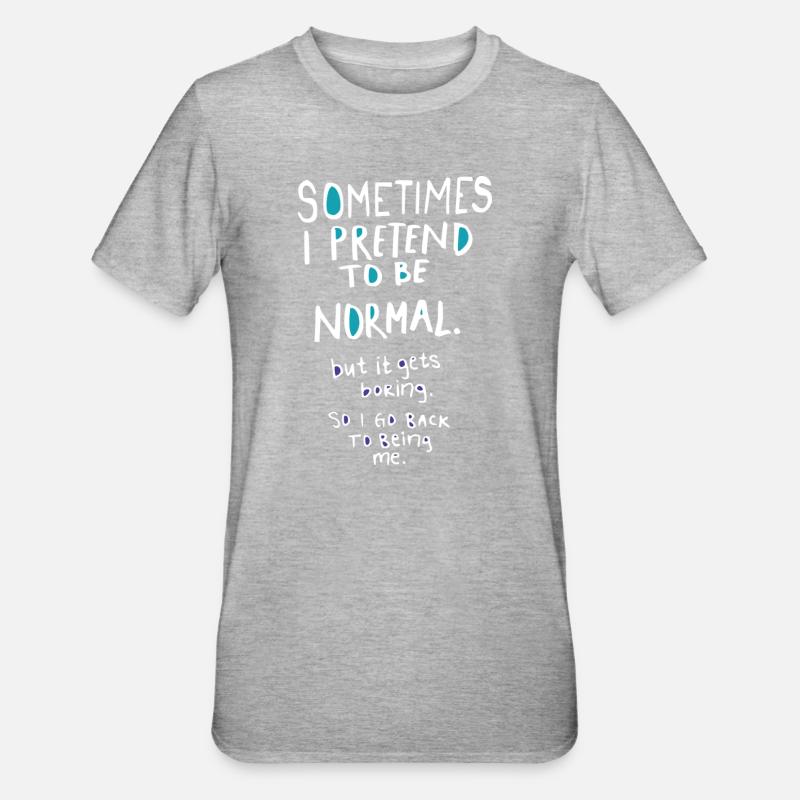 Fais semblant d’être normal - T-shirt polycoton Unisexe - gris chiné