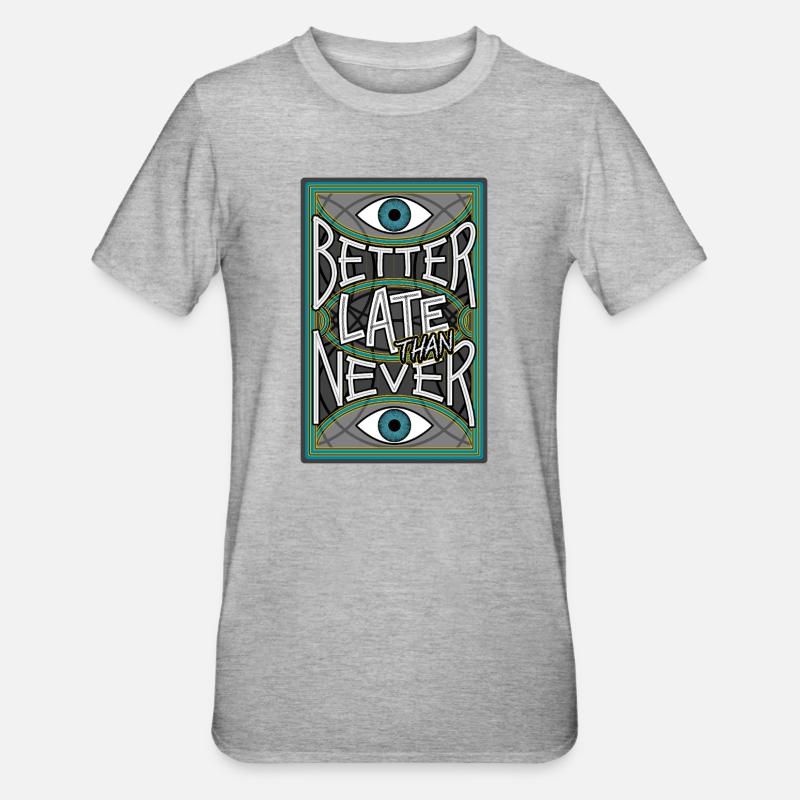 BetterLateThanNever_Original - T-shirt polycoton Unisexe - gris chiné