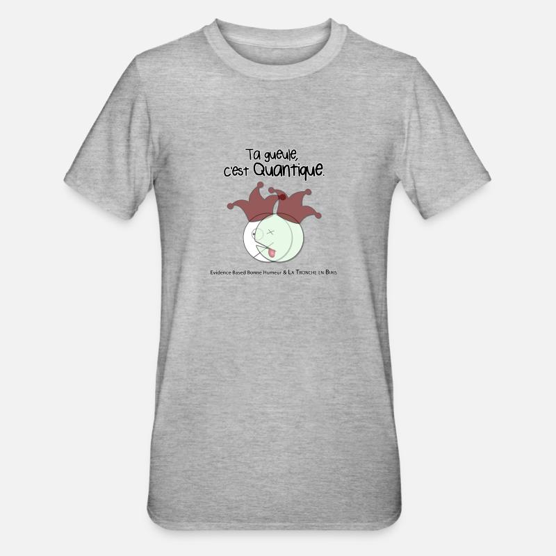 Ta gueule, c'est quantique. - T-shirt polycoton Unisexe - gris chiné