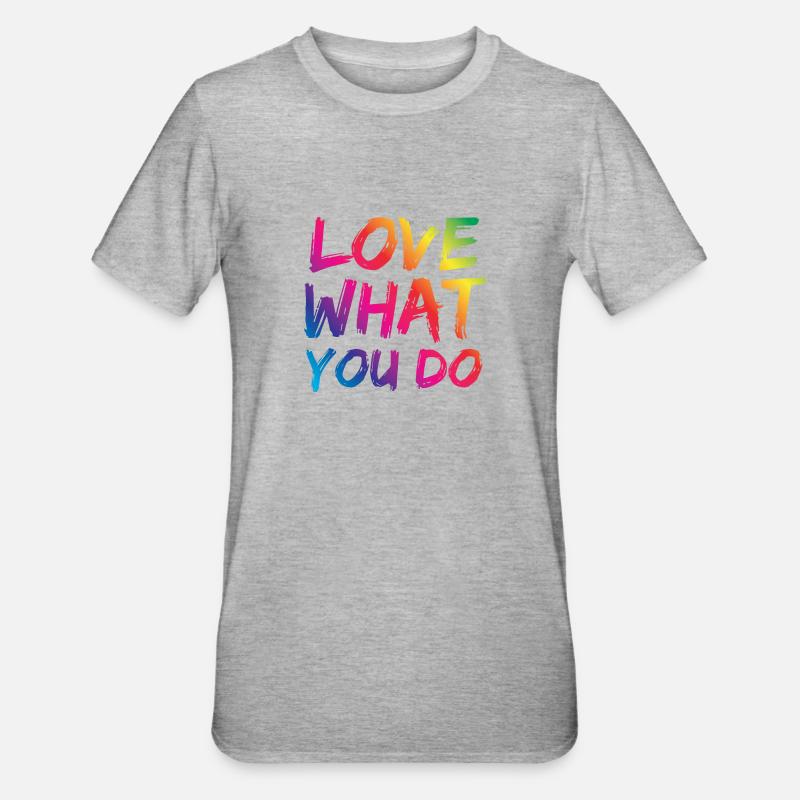 Aime ce que tu fais - T-shirt polycoton Unisexe - gris chiné