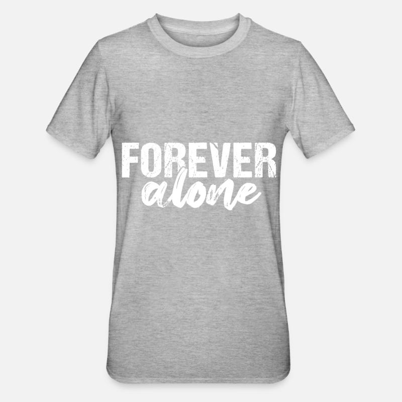 Forever Alone - T-shirt polycoton Unisexe - gris chiné