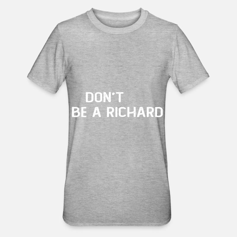 Dont Be A Richard - T-shirt polycoton Unisexe - gris chiné