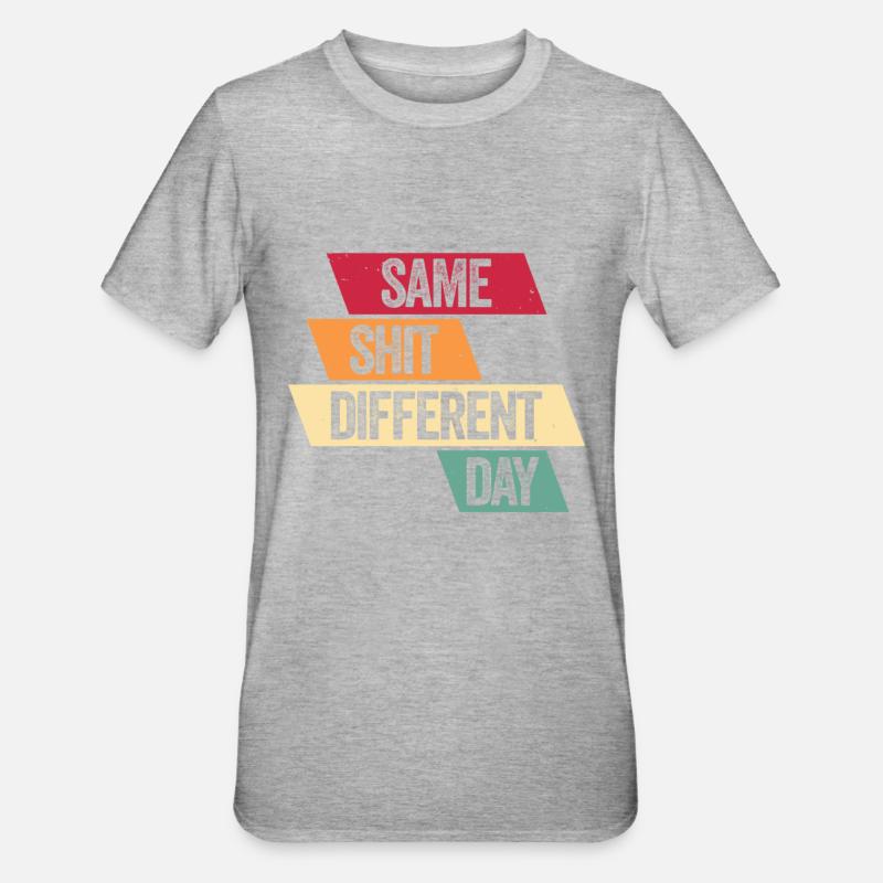 Same Shit - Different Day - T-shirt polycoton Unisexe - gris chiné