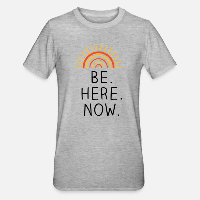 Be Here Now dreifarbig - Unisex Polycotton T-Shirt - Grau meliert