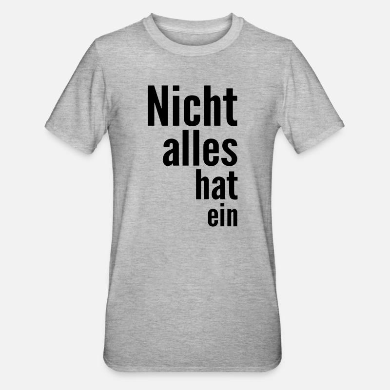 Nicht alles hat ein - Unisex Polycotton T-Shirt - Grau meliert