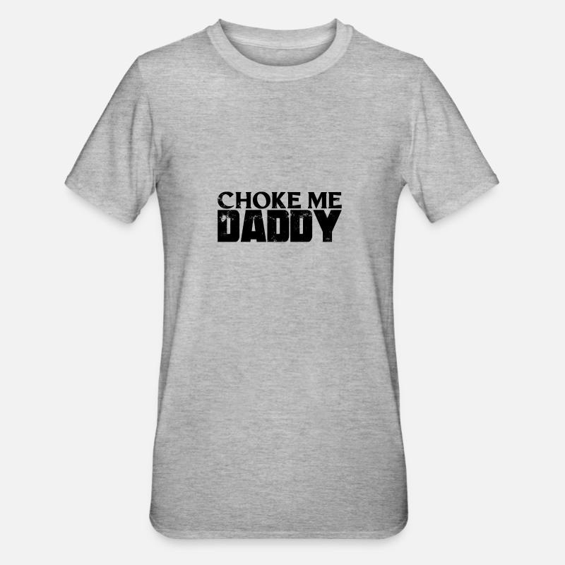 BDSM Choke Me Daddy Fetish - T-shirt polycoton Unisexe - gris chiné