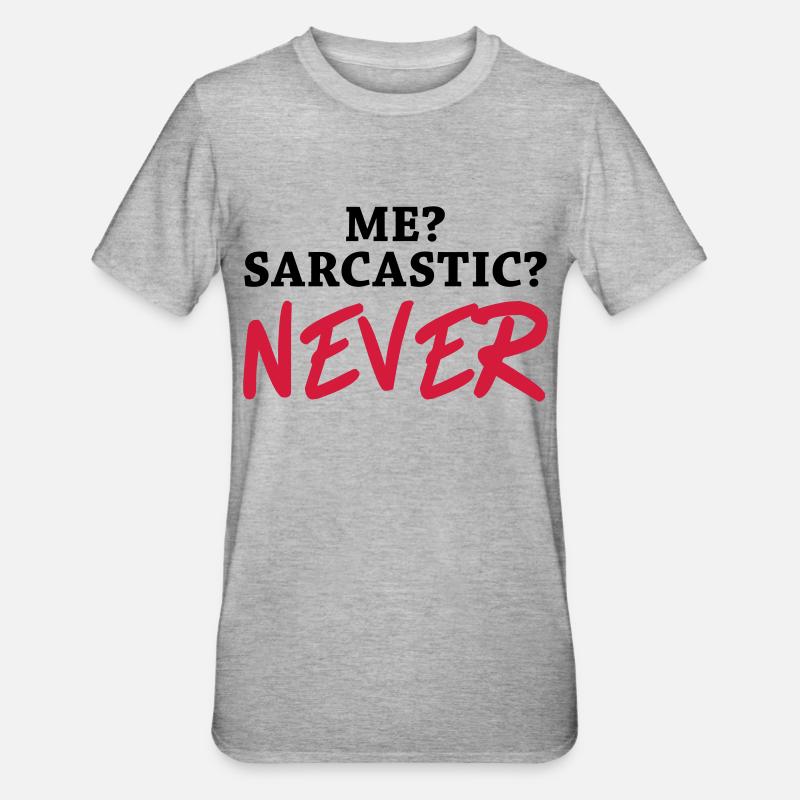 Me? Sarcastic? Never - T-shirt polycoton Unisexe - gris chiné
