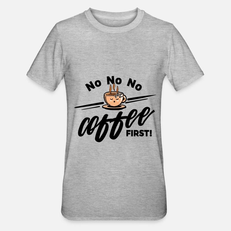 Grain de café - Non Non Non Café d'abord - T-shirt polycoton Unisexe - gris chiné