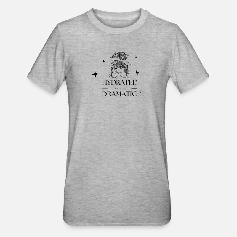 Hydrated but still dramatic - Unisex Polycotton T-Shirt - heather grey