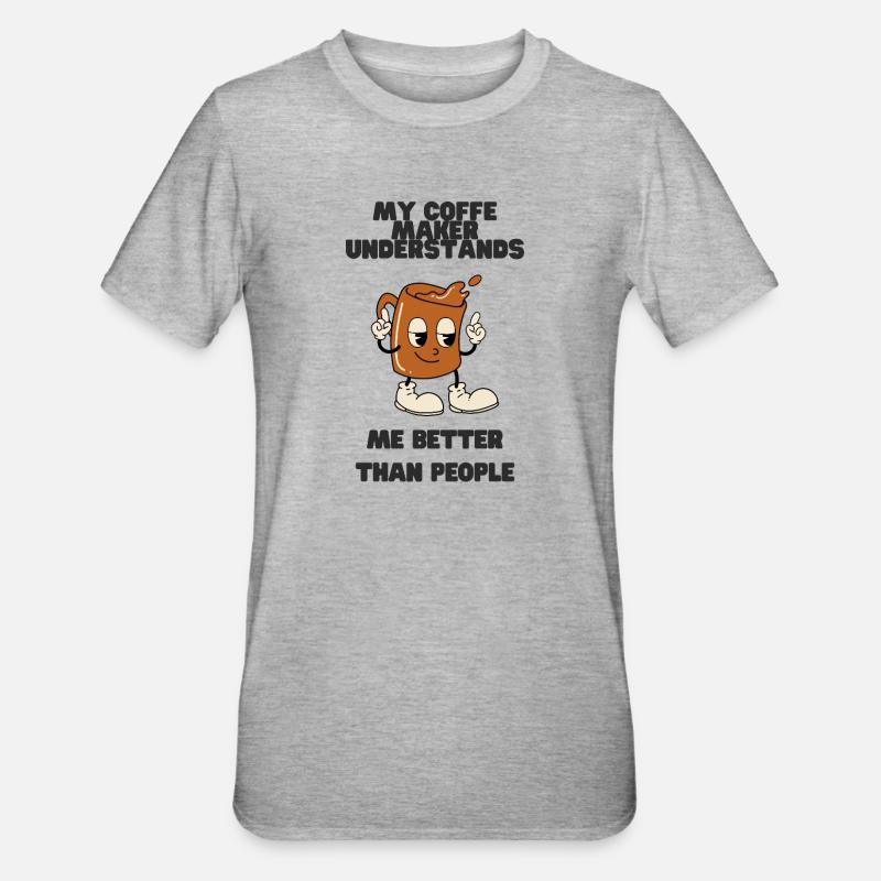 Coffee Maker Understands Me Better - Unisex Polycotton T-Shirt - heather grey