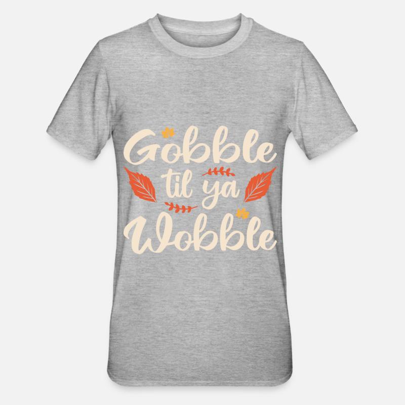 Gobble til ya wobble - T-shirt polycoton Unisexe - gris chiné