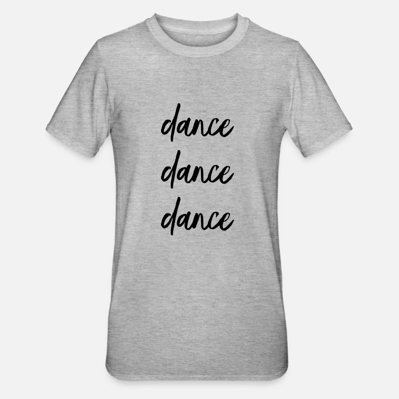 dance dance dance - T-shirt polycoton Unisexe - gris chiné