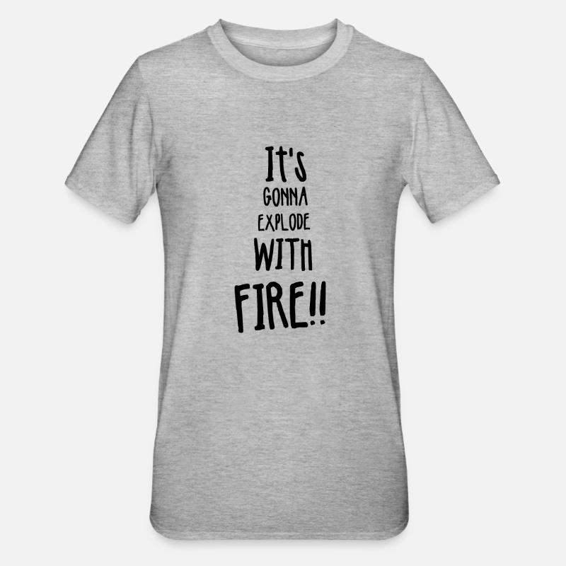 Its gonna explode with fire - Unisex Polycotton T-Shirt - heather grey