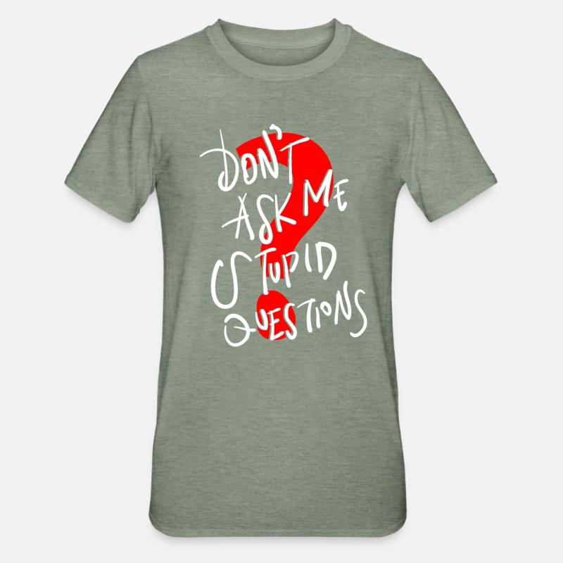 Texte drôle ne me posez pas de questions stupides - T-shirt polycoton Unisexe - vert kaki chiné
