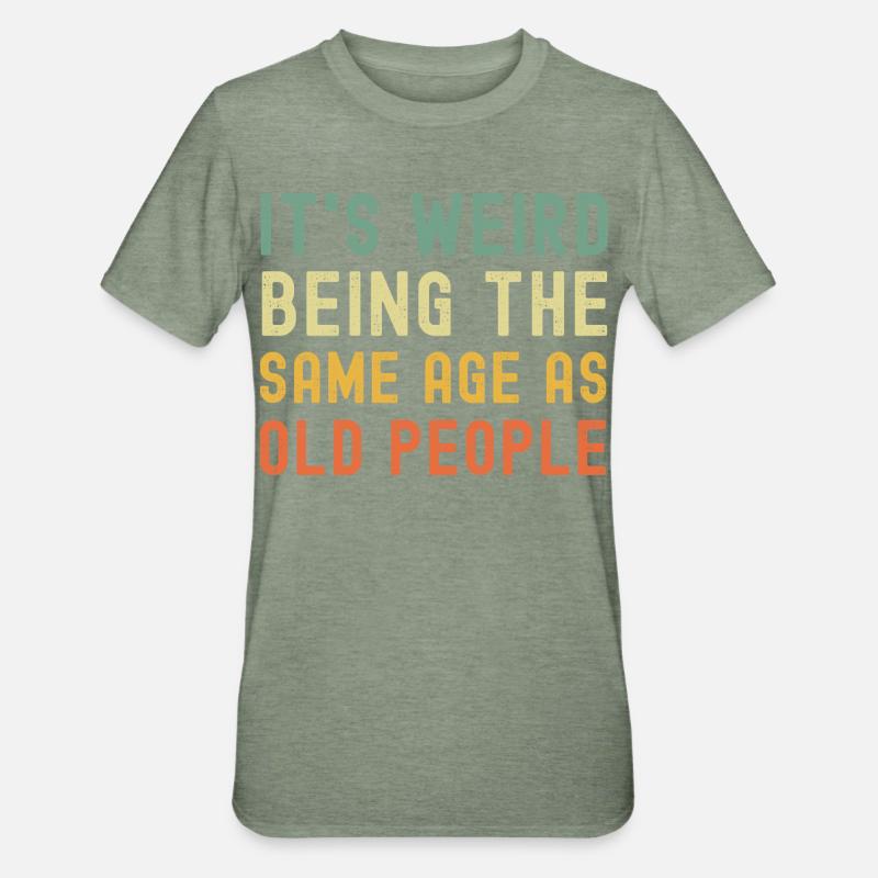 It's weird being the same age as old people - Unisex Polycotton T-Shirt - Militärgrün meliert