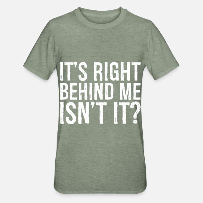 It's right behind me isn't it - Unisex Polycotton T-Shirt - heather military green