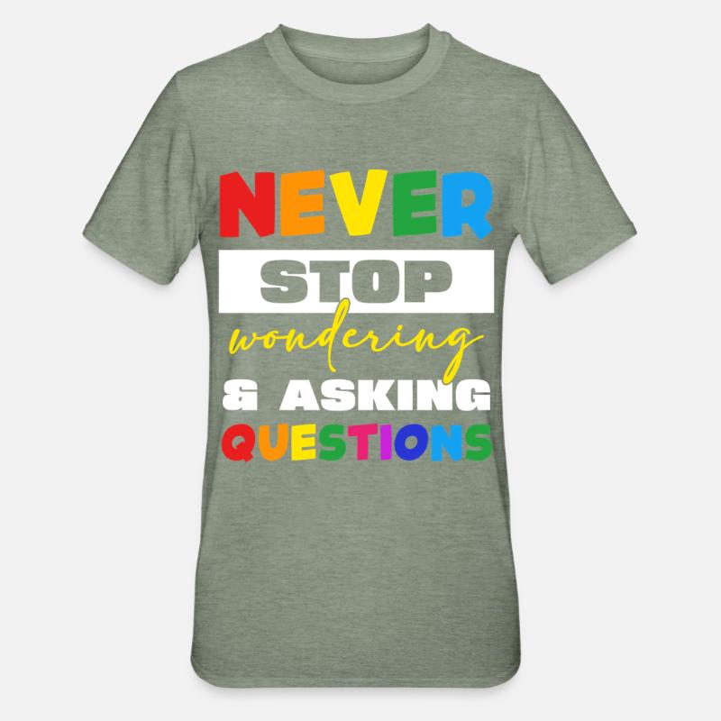 Never stop asking questions - Unisex Polycotton T-Shirt - heather military green