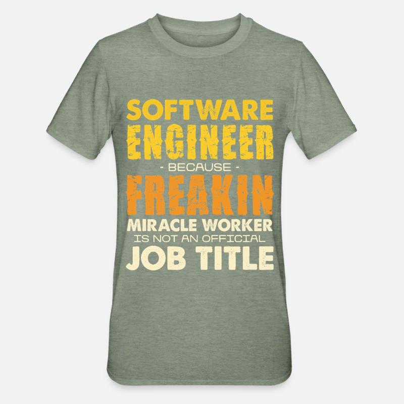 Software Engineer Freakin Miracle Worker - Unisex Polycotton T-Shirt - heather military green