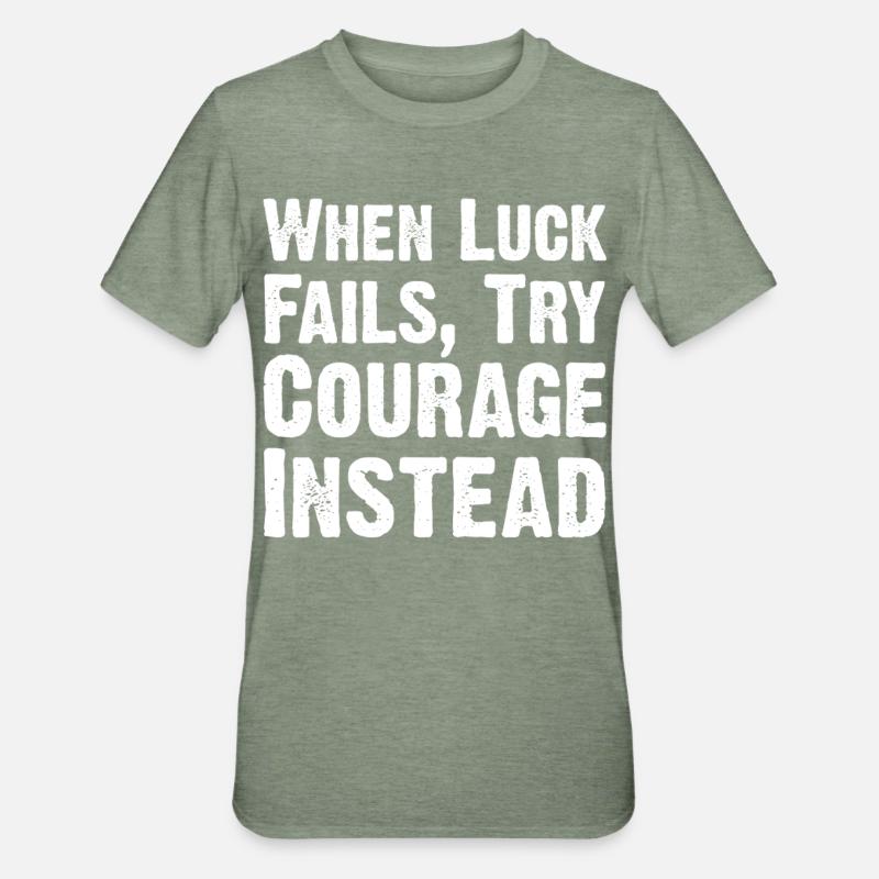 Courage Over Luck Quote Tee - Unisex Polycotton T-Shirt - heather military green