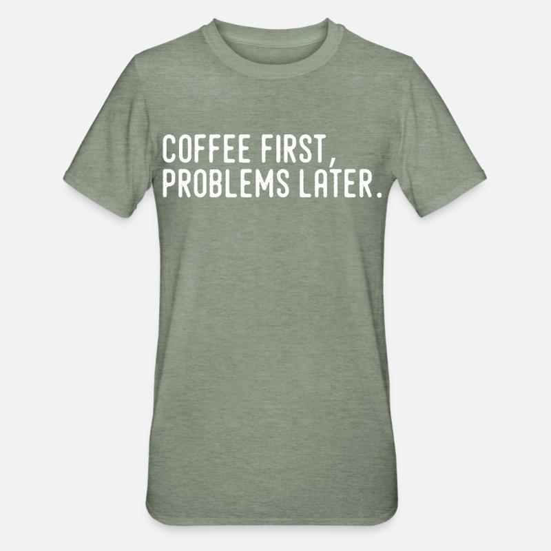 Coffee First Problems Later - Unisex Polycotton T-Shirt - heather military green