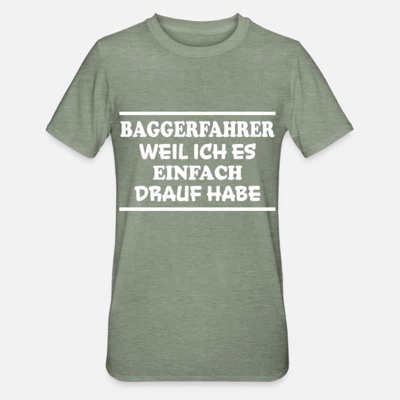 Baggerfahrer Spruch Lustiges Baggerfahrer Geschenk - Unisex Polycotton T-Shirt - Militärgrün meliert