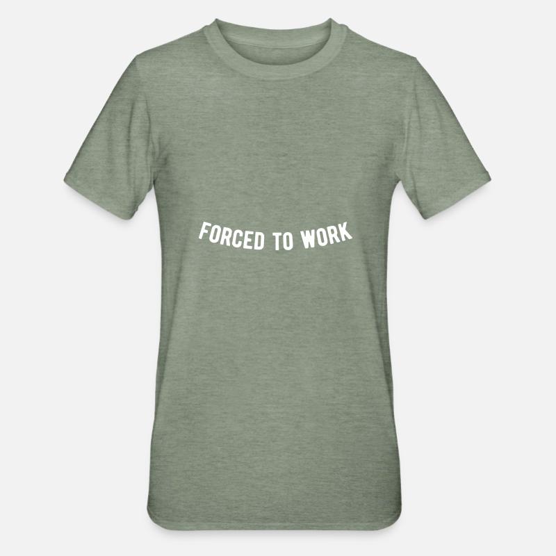 Forced to work - Unisex Polycotton T-Shirt - heather military green