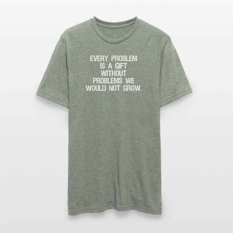 every problem is a gift without problems we would T-shirt polycoton Unisexe