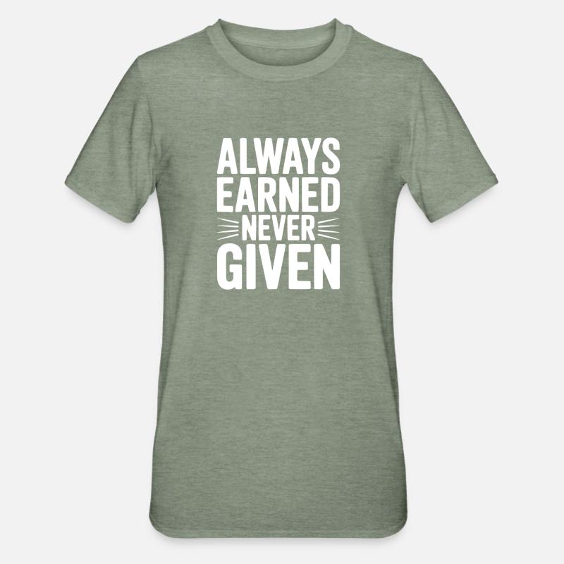 Always Earned Never Given - Unisex Polycotton T-Shirt - heather military green