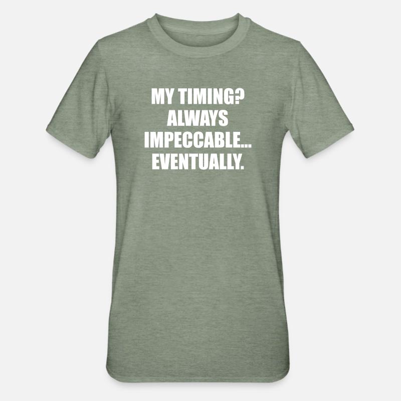 My Timing Always Impeccable Eventually - Unisex Polycotton T-Shirt - heather military green