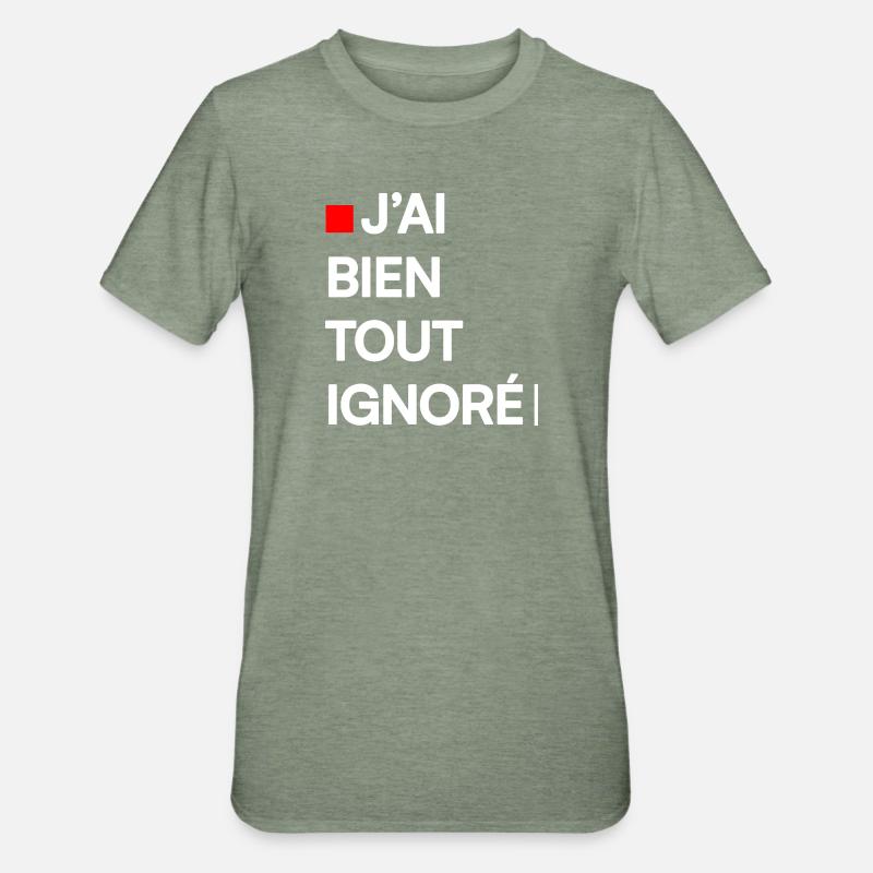 J’AI BIEN TOUT IGNORÉ | Humour autodérision - T-shirt polycoton Unisexe - vert kaki chiné