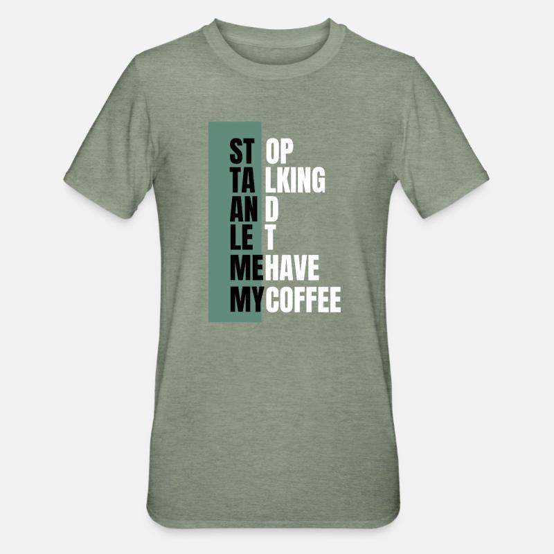 Stop Talking – Need Coffee First - Unisex Polycotton T-Shirt - heather military green