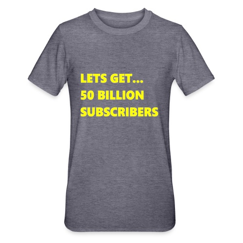 Lets Get 50 Billion Subscribers - Uniseks Polycotton T-shirt