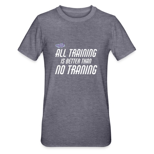 All Training Is Better Than No Training - Polycotton-T-shirt unisex