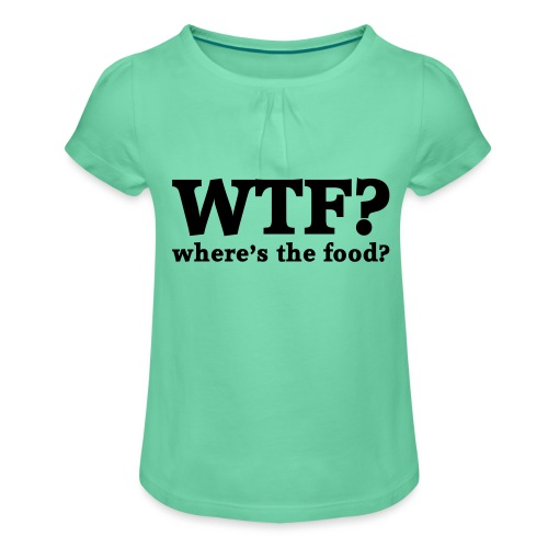 WTF - Where's the food? - Meisjes-T-shirt met plooien