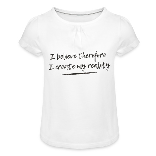 I believe therefore I create my reality - T-shirt med rynkning flicka